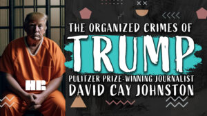 David Cay Johnston | The Organized Crimes of Trump | Pulitzer Prize Winning Journalist | #136 HR