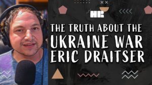 Eric Draitser | The Truth About the Ukraine War | #132 HR Podcast