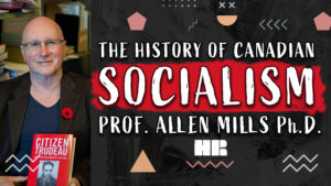 Prof. Allen Mills Ph.D. | The History of Canadian Socialism | Political Science #141 HR
