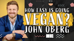 John Oberg | How Easy is Going Vegan? | Animal Rights Activist #142 HR