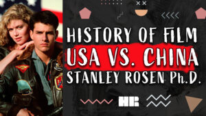 Prof. Stanley Rosen Ph.D. | History of Film: USA vs. China | Political Science #144 HR