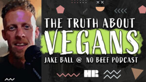 Jake Ball | The Truth About Vegans | No Beef Podcast #156 HR