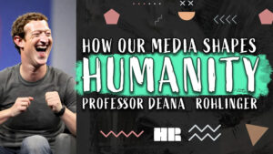 Professor Deana Rohlinger | How Our Media Shapes Humanity | #160 HR