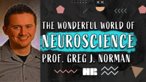 Prof. Greg J. Norman | The Wonderful World of Neuroscience | #166 HR