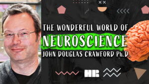 John Douglas Crawford Ph.D. | The Wonderful World of Neuroscience | #164 HR