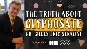 Dr. Gilles-Éric Séralini | The Truth About Glyphosate | Researcher & Author #163 HR