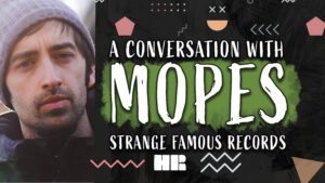 A Conversation with MOPES | Strange Famous Records | #179 HR