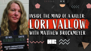 Inside The Mind Of A Killer: LORI VALLOW | Matthew Brockmeyer | #175 TRUE CRIME HR