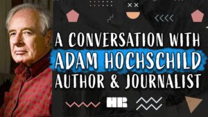 A Conversation With Adam Hochschild | Imperialism | American Author & Historian | #186 HR