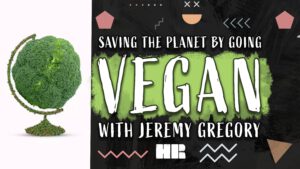 Saving the Planet by Going VEGAN! | Jeremy Gregory | Tindakan | #191 HR