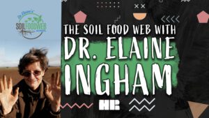 The Soil Food Web | Dr. Elaine Ingham | Agriculture & Biology | #187 HR