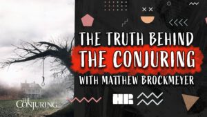 The Truth Behind THE CONJURING | Matthew Brockmeyer | #198 HR Podcast