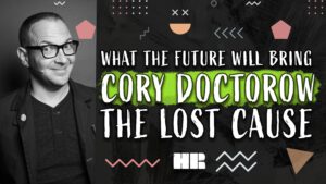 What the Future will Bring | Cory Doctorow | The Lost Cause | #203 HR Podcast