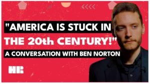 America Is STUCK in the 20th Century | Ben Norton | HR #208