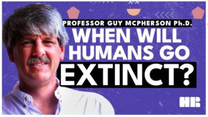 When Will Humans Go Extinct | Professor Guy McPherson Ph.D. |  HR #211