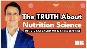 The Truth about Nutrition Science with Dr. Gil Carvalho MD