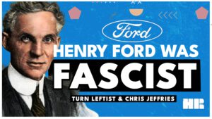 How Henry Ford Was A Fascist | Turn Leftist & Chris Jeffries