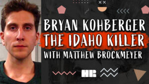 The Idaho Killer : Bryan Kohberger | Matthew Brockmeyer | #170 TRUE CRIME HR