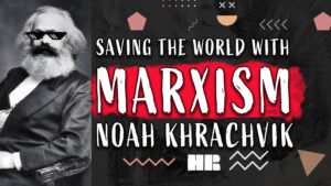 Noah Khrachvik | Saving the World with MARXISM | Midwestern Marx #165 HR