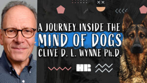 A Journey Inside the Mind of Dogs | Clive D. L. Wynne Ph.D. | #176 HR