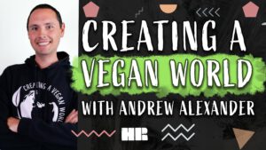 Creating a Vegan World | Andrew Alexander | #197 HR