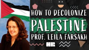 How To DECOLONIZE Palestine | Professor Leila Farsakh Ph.D. | #199 HR Podcast