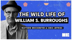 Who is William S. Burroughs? | Matthew Brockmeyer & Chris Jeffries